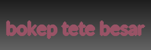 bokep tete besar
